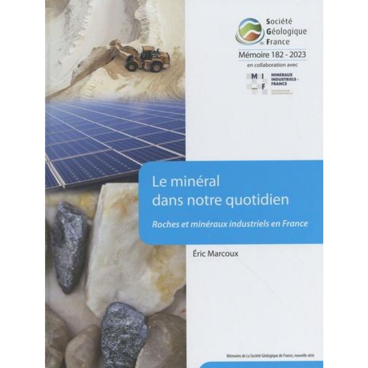 LE MINERAL DANS NOTRE QUOTIDIEN. ROCHES ET MINERAUX INDUSTRIELS EN FRANCE, Marcoux Eric