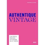 AUTHENTIQUE VINTAGE. UNE BREVE HISTOIRE DE LA MODE DU XXE SIECLE, Le Noan Marjorie