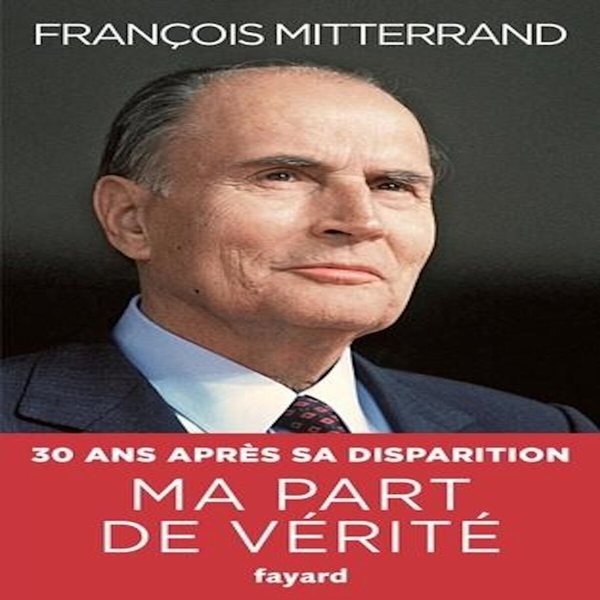 MA PART DE VERITE. DE LA RUPTURE A L'UNITE, Mitterrand François