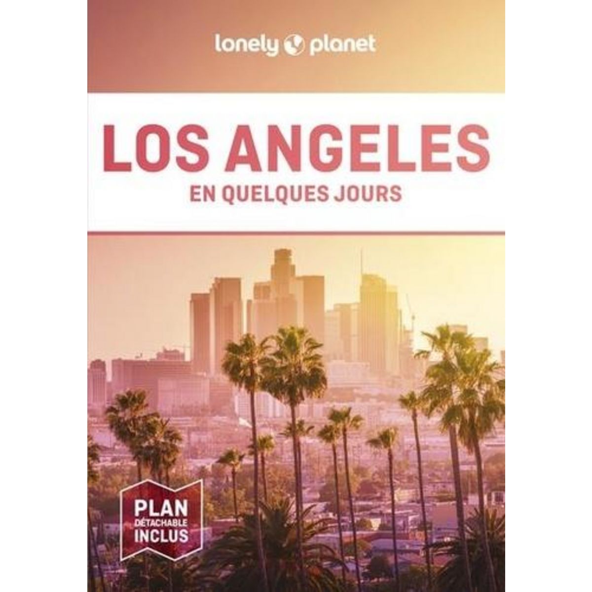 LOS ANGELES EN QUELQUES JOURS. 5E EDITION. AVEC 1 PLAN DETACHABLE, Ver Berkmoes Ryan