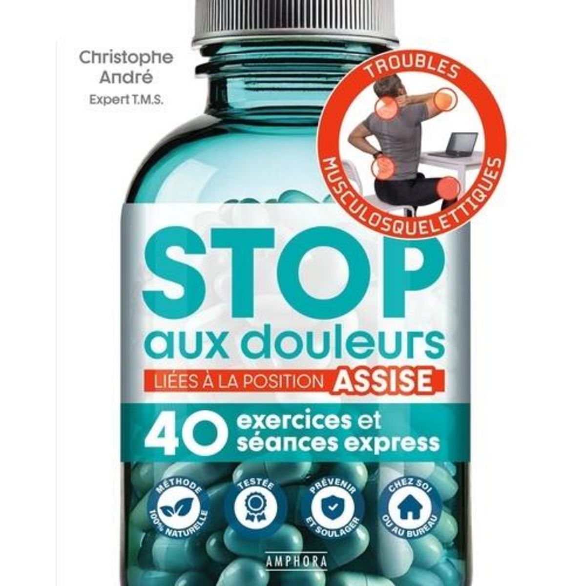 STOP AUX DOULEURS LIEES A LA POSITION ASSISE. 40 EXERCICES ET SEANCES EXPRESS, André Christophe