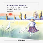 COMME UN OISEAU SANS AILES, Henry Françoise