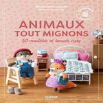 ANIMAUX TOUT MIGNONS. 50 MODELES ET TENUES COSY, Juhel-Goossens Mélanie