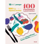 15 M² DE POTAGER, 100 KILOS DE LEGUMES RECOLTES, 100 RECETTES DE JANVIER A DECEMBRE, Lecomte Liguori