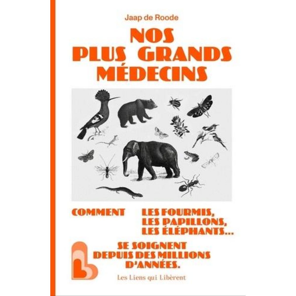 NOS PLUS GRANDS MEDECINS. COMMENT LES FOURMIS, LES PAPILLONS, LES ELEPHANTS...SE SOIGNENT DEPUIS DES MILLIONS D'ANNEES, de Roode Jaap