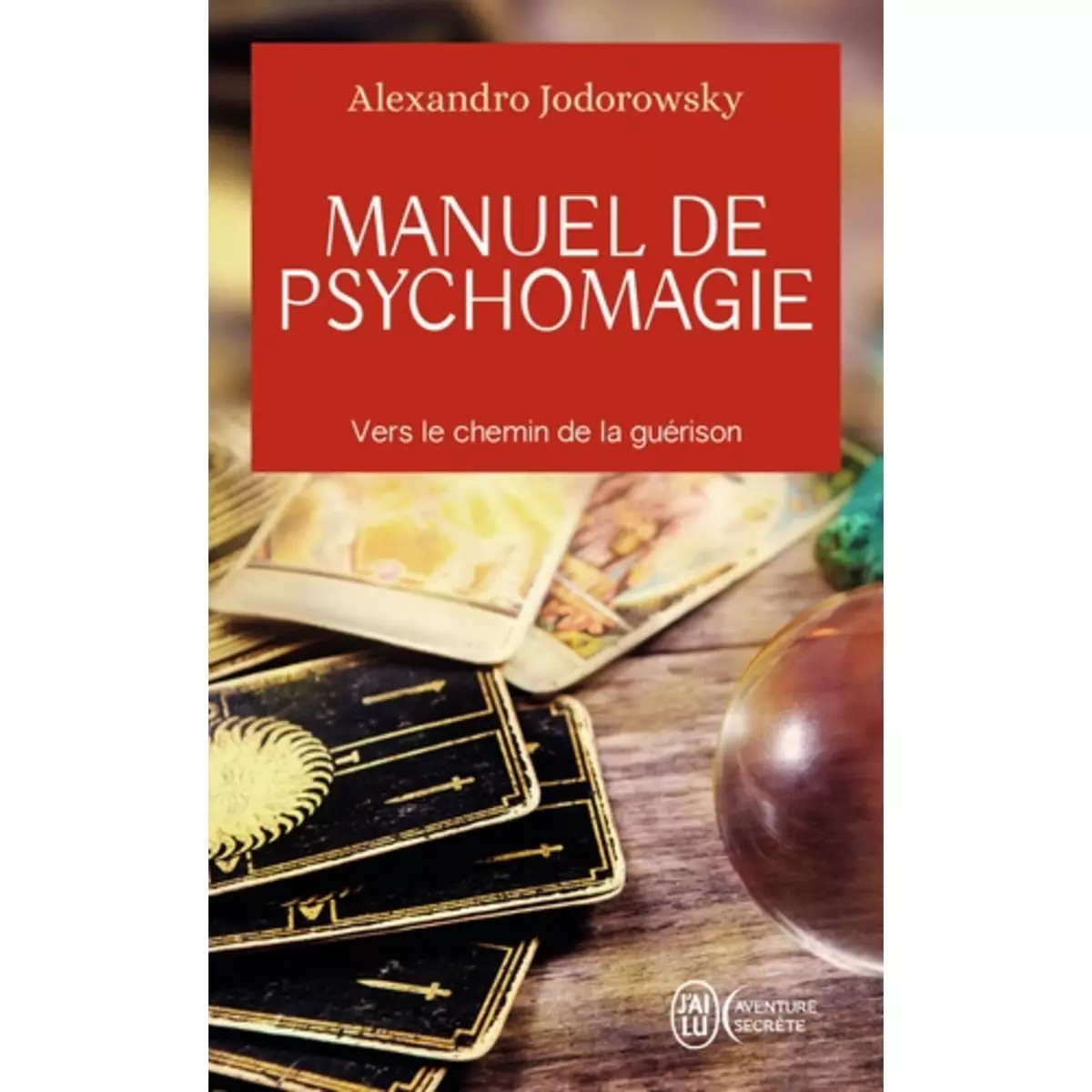  MANUEL DE PSYCHOMAGIE. VERS LE CHEMIN DE LA GUERISON, Jodorowsky Alexandro