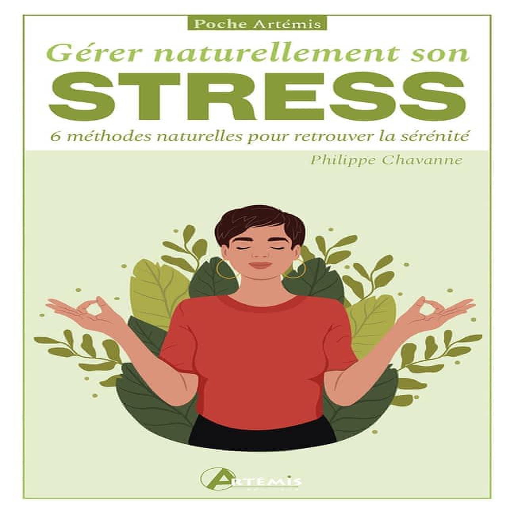GERER NATURELLEMENT SON STRESS. 6 METHODES NATURELLES POUR RETROUVER LA SERENITE, Chavanne Philippe