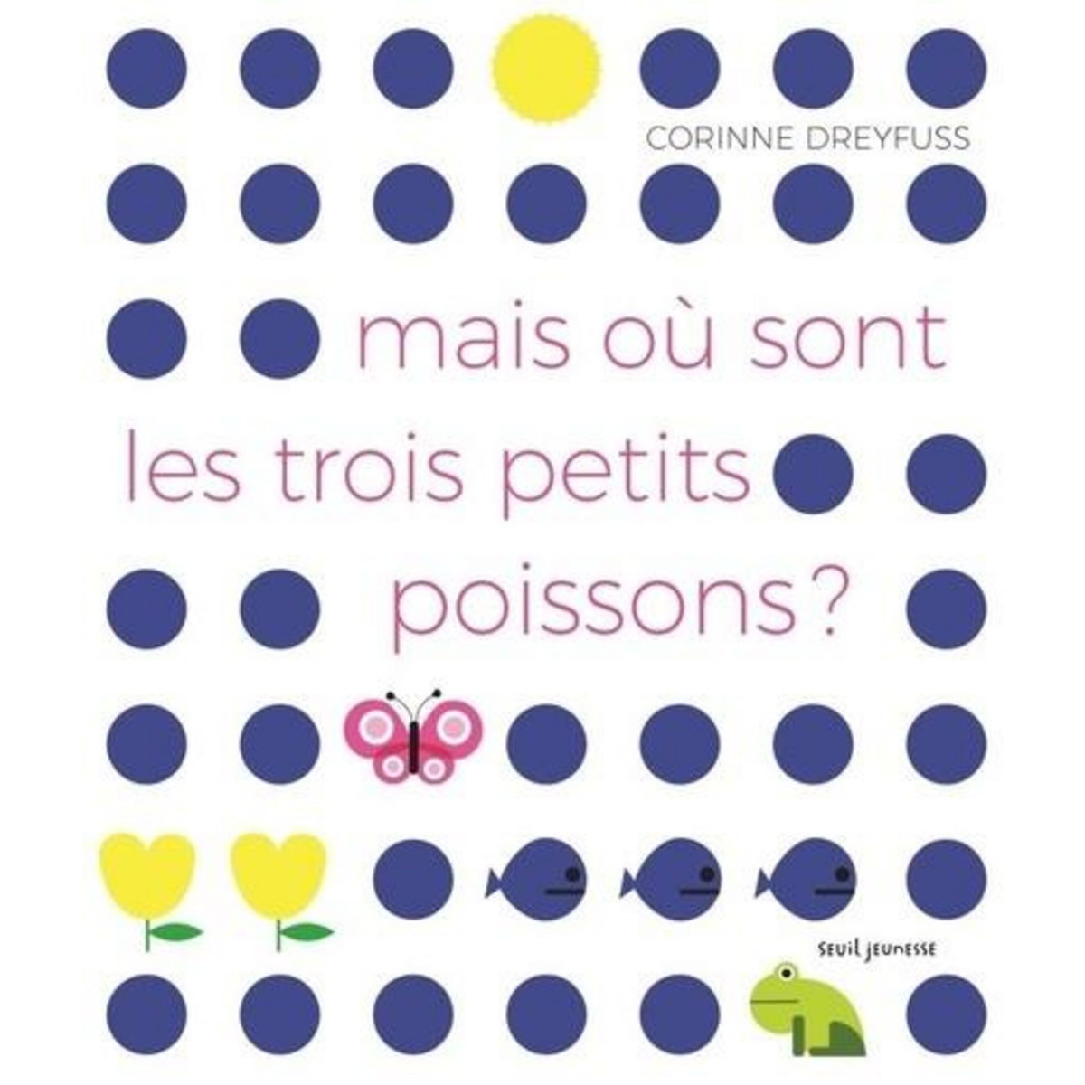 MAIS OU SONT LES TROIS PETITS POISSONS ?, Dreyfuss Corinne
