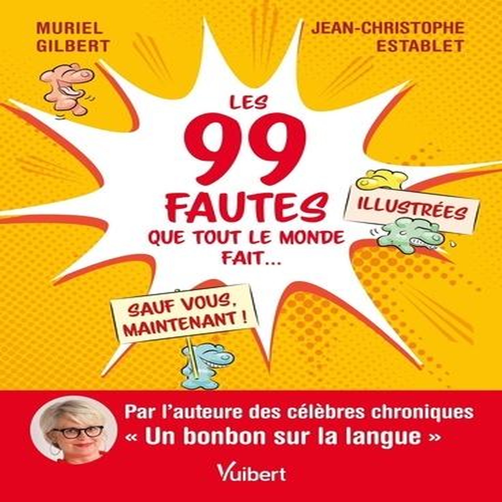 LES 99 FAUTES QUE TOUT LE MONDE FAIT... SAUF VOUS, MAINTENANT !, Gilbert Muriel
