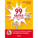 LES 99 FAUTES QUE TOUT LE MONDE FAIT... SAUF VOUS, MAINTENANT !, Gilbert Muriel