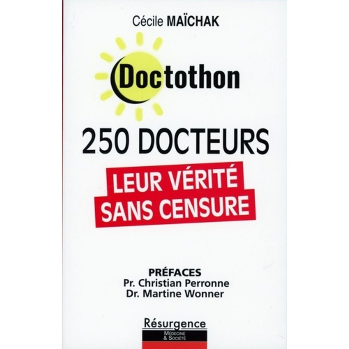  DOCTOTHON. 250 DOCTEURS. LEUR VERITE SANS CENSURE, Maïchak Cécile