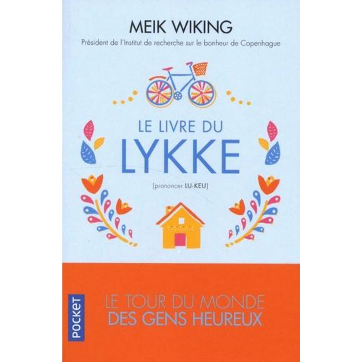LE LIVRE DU LYKKE (PRONONCER LU-KEU). LE TOUR DU MONDE DES GENS HEUREUX, Wiking Meik