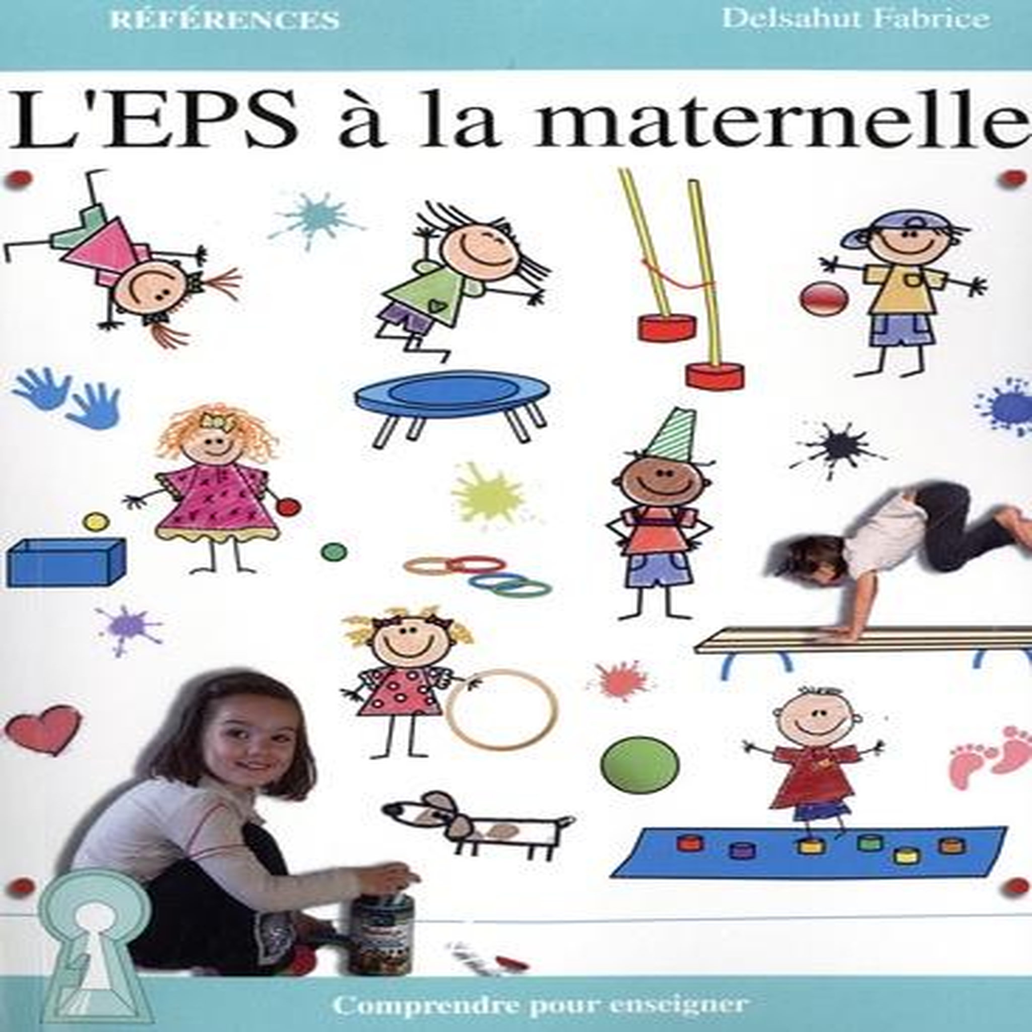 L'EPS A LA MATERNELLE. COMPRENDRE POUR ENSEIGNER, Delsahut Fabrice