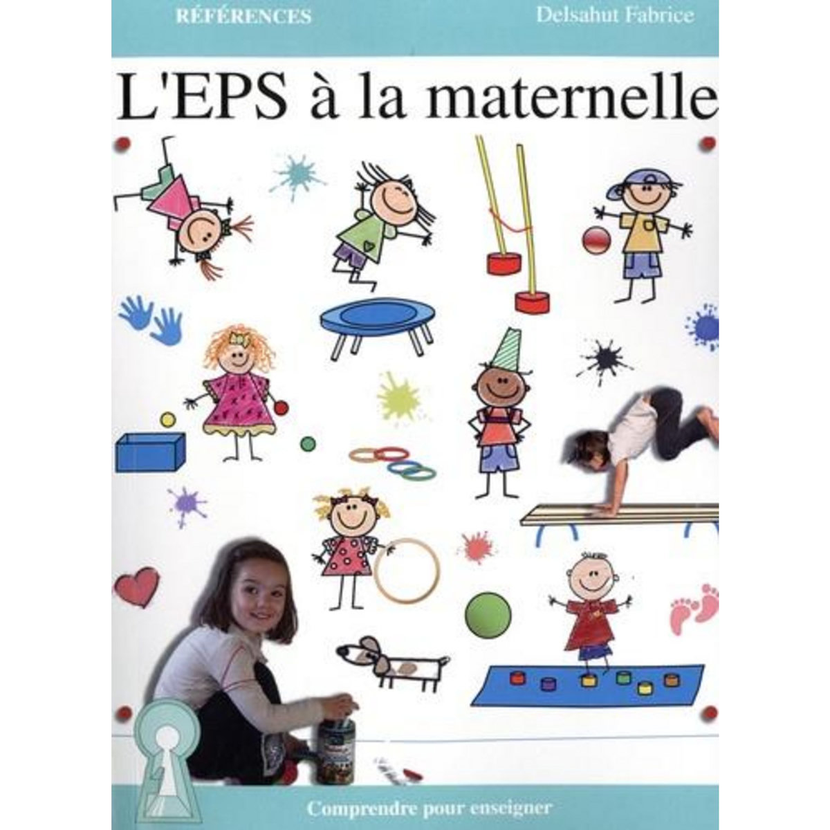 L'EPS A LA MATERNELLE. COMPRENDRE POUR ENSEIGNER, Delsahut Fabrice