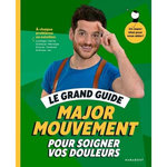 LE GRAND GUIDE MAJOR MOUVEMENT POUR SOIGNER VOS DOULEURS, Major Mouvement