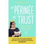 IN PERINEE WE TRUST. SPORT, SEXUALITE, MATERNITE : TRANSFORMEZ VOTRE VIE AVEC UN PERINEE EN BONNE SANTE !, Fajau Sabrina