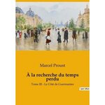 A LA RECHERCHE DU TEMPS PERDU TOME 3 : LE COTE DE GUERMANTES, Proust Marcel