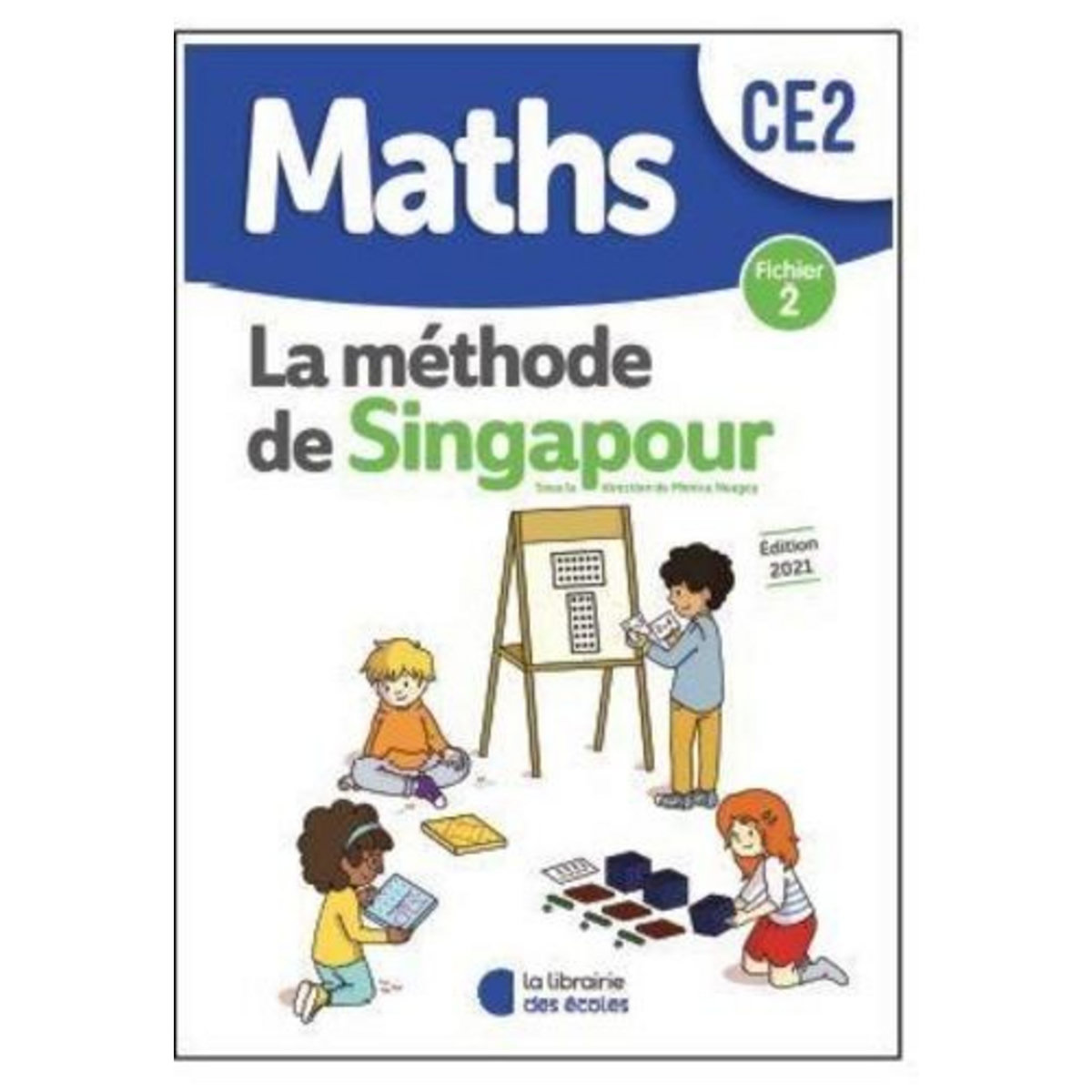 MATHS CE2 LA METHODE DE SINGAPOUR. FICHIER 2, EDITION 2021, Neagoy Monica