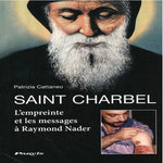 SAINT CHARBEL. L'EMPREINTE ET LES MESSAGES A RAYMOND NADER, Cattaneo Patrizia