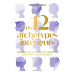 LES 12 ARCHETYPES INTERIEURS. FAITES LA PAIX AVEC LES FACETTES DE VOTRE PERSONNALITE, Perez Stéphane
