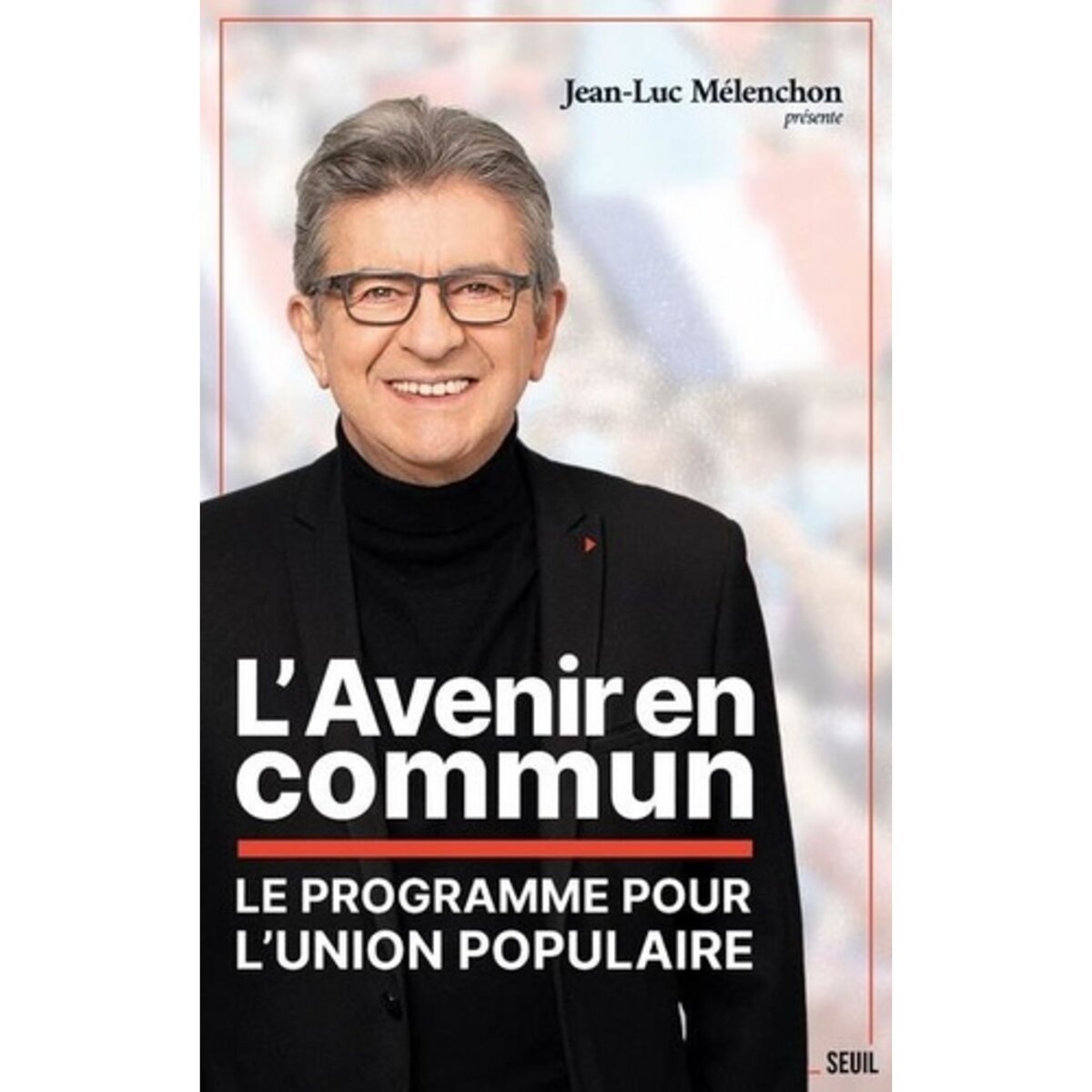  L'AVENIR EN COMMUN. LE PROGRAMME POUR L'UNION POPULAIRE, EDITION 2022, Mélenchon Jean-Luc