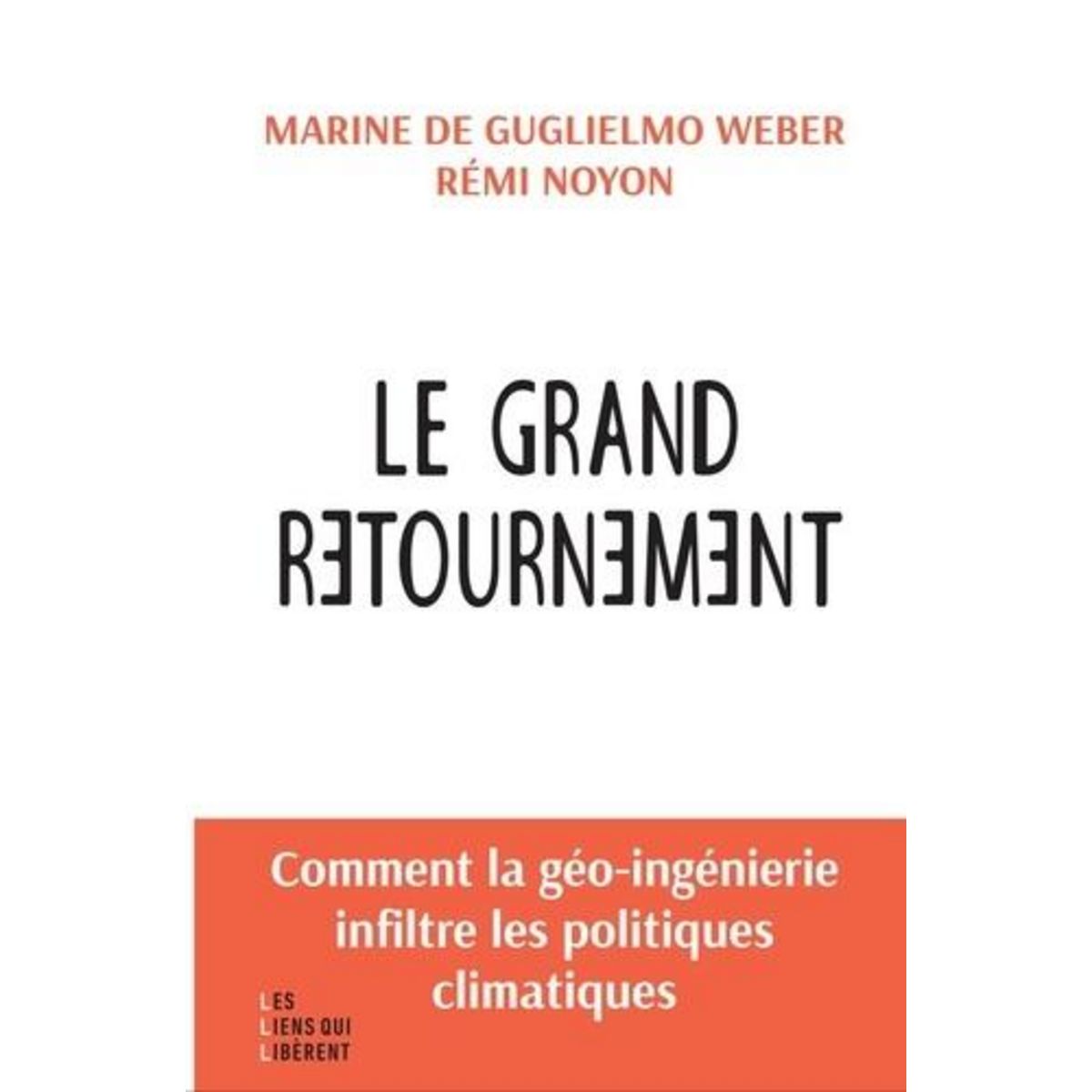 LE GRAND RETOURNEMENT. COMMENT LA GEO-INGENIERIE S'INFILTRE DANS LES POLITIQUES CLIMATIQUES, Guglielmo Weber Marine de