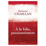A LA FOLIE, PASSIONNEMENT, Chaillan Marianne