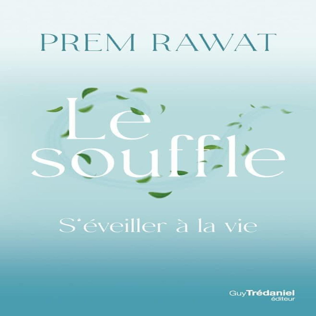 LE SOUFFLE. S'EVEILLER A LA VIE, Rawat Prem