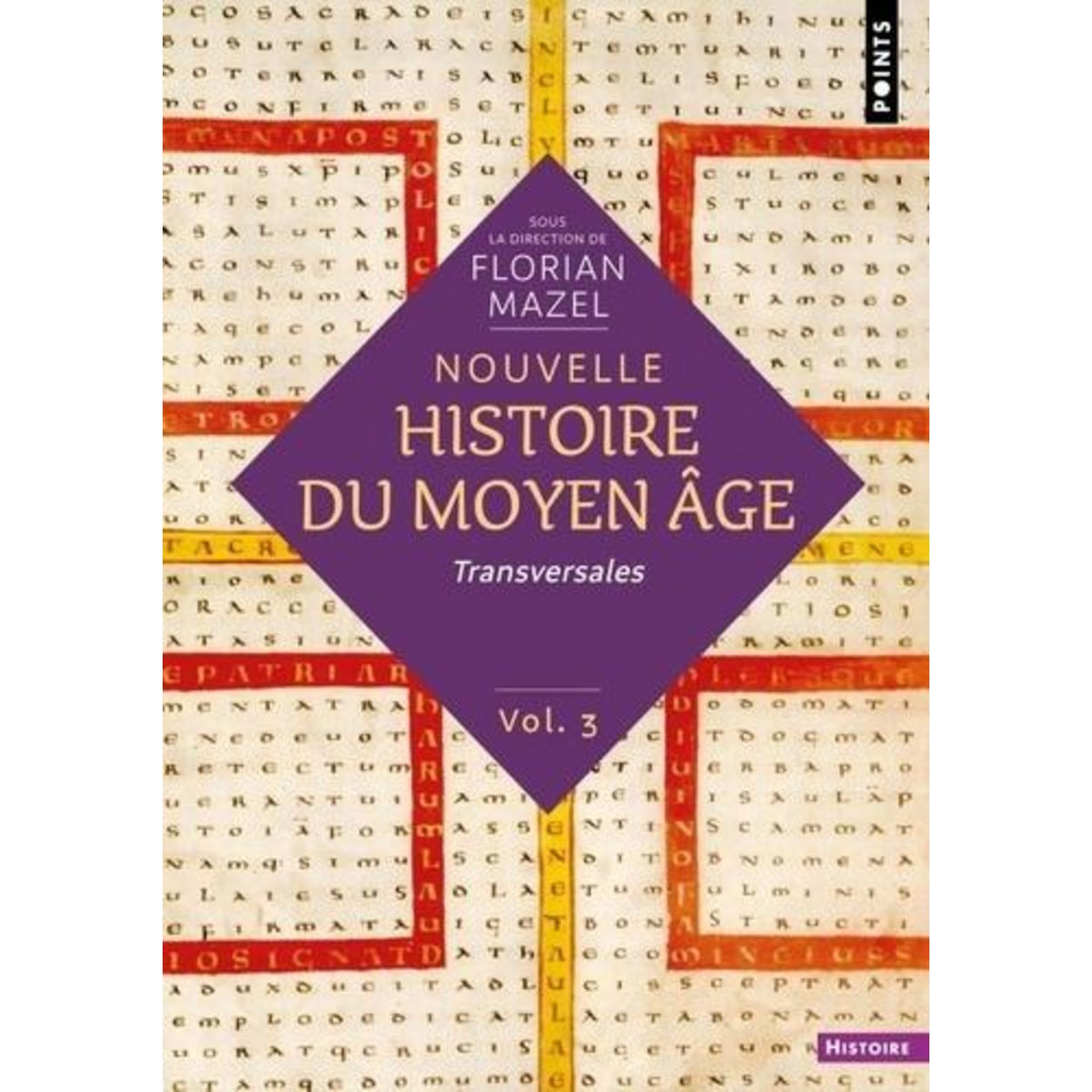 NOUVELLE HISTOIRE DU MOYEN AGE. VOLUME 3 : TRANSVERSALES, EDITION REVUE ET AUGMENTEE, Mazel Florian