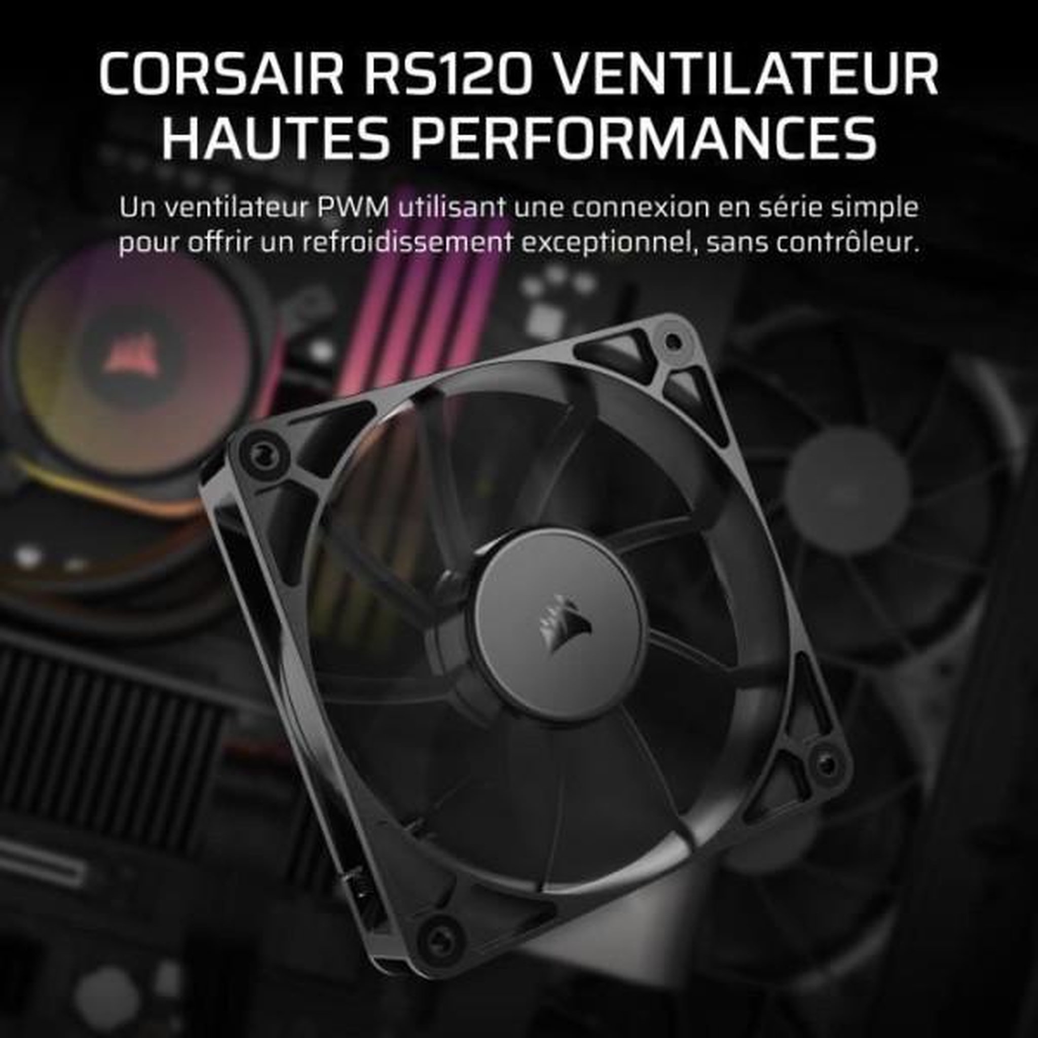 Voir la diapositive 2 : Corsair Ventilateur PWM 120mm - CORSAIR - RS120