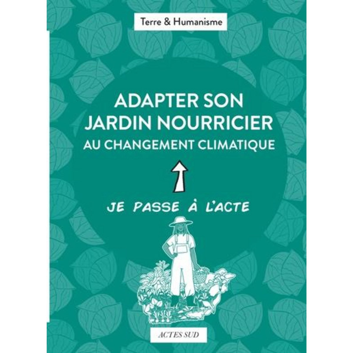 ADAPTER SON JARDIN NOURRICIER AU CHANGEMENT CLIMATIQUE, Terre & Humanisme