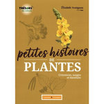 PETITES HISTOIRES DE PLANTES. CROYANCES, USAGES ET BIENFAITS, Trotignon Elisabeth