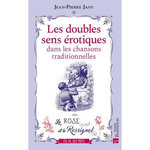 LES DOUBLES SENS EROTIQUES DANS LES CHANSONS TRADITIONNELLES. LA ROSE ET LE ROSSIGNOL, Jany Jean-Pierre