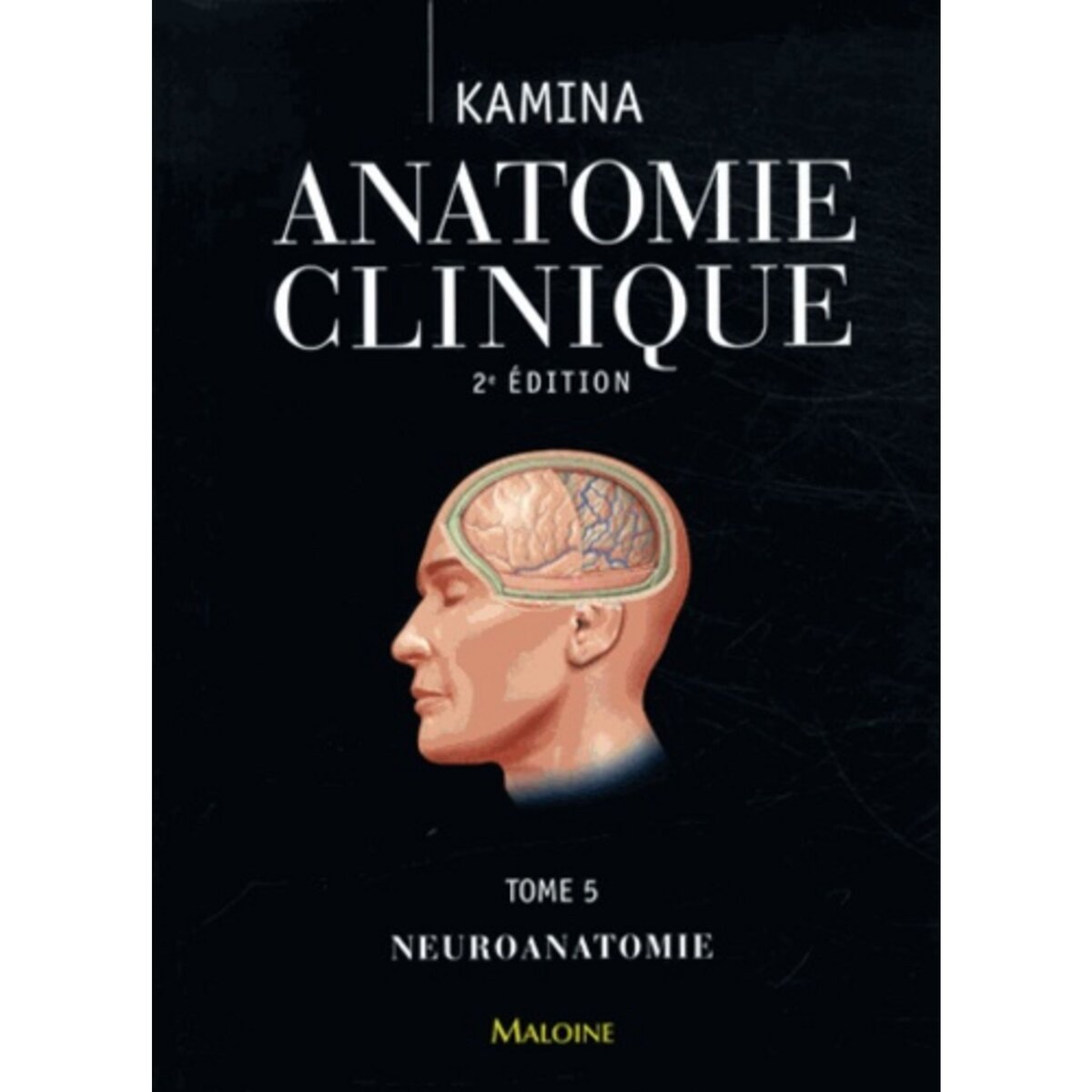  ANATOMIE CLINIQUE. TOME 5, NEUROANATOMIE, 2E EDITION, Kamina Pierre