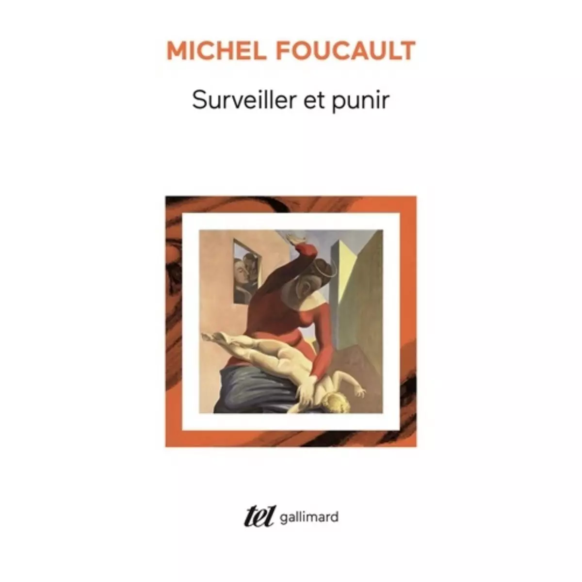  SURVEILLER ET PUNIR. NAISSANCE DE LA PRISON, Foucault Michel