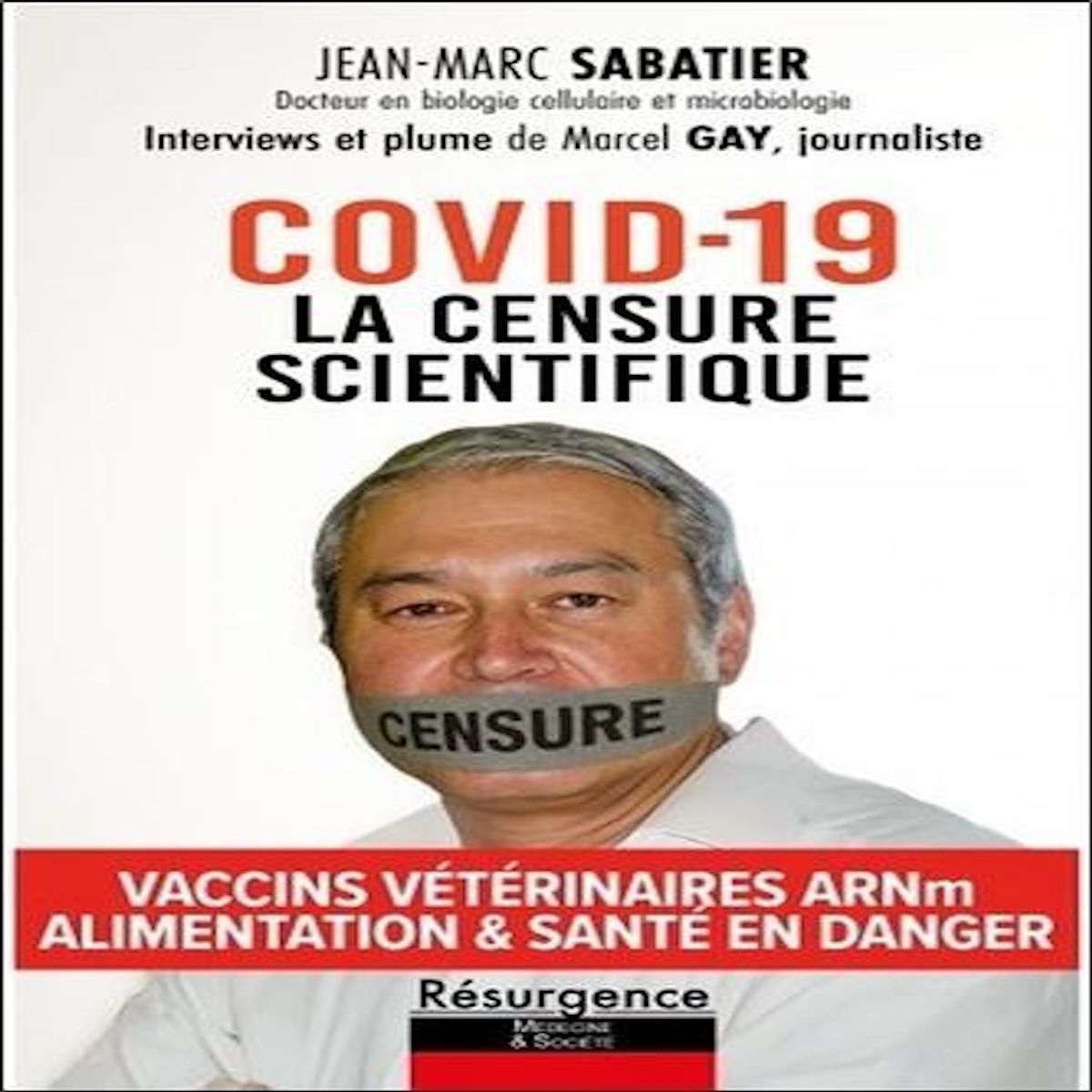 COVID-19 - LA CENSURE SCIENTIFIQUE. VACCINS VETERINAIRES ARNM - ALIMENTATION & SANTE EN DANGER, Sabatier Jean-Marc