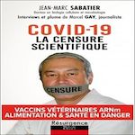COVID-19 - LA CENSURE SCIENTIFIQUE. VACCINS VETERINAIRES ARNM - ALIMENTATION & SANTE EN DANGER, Sabatier Jean-Marc