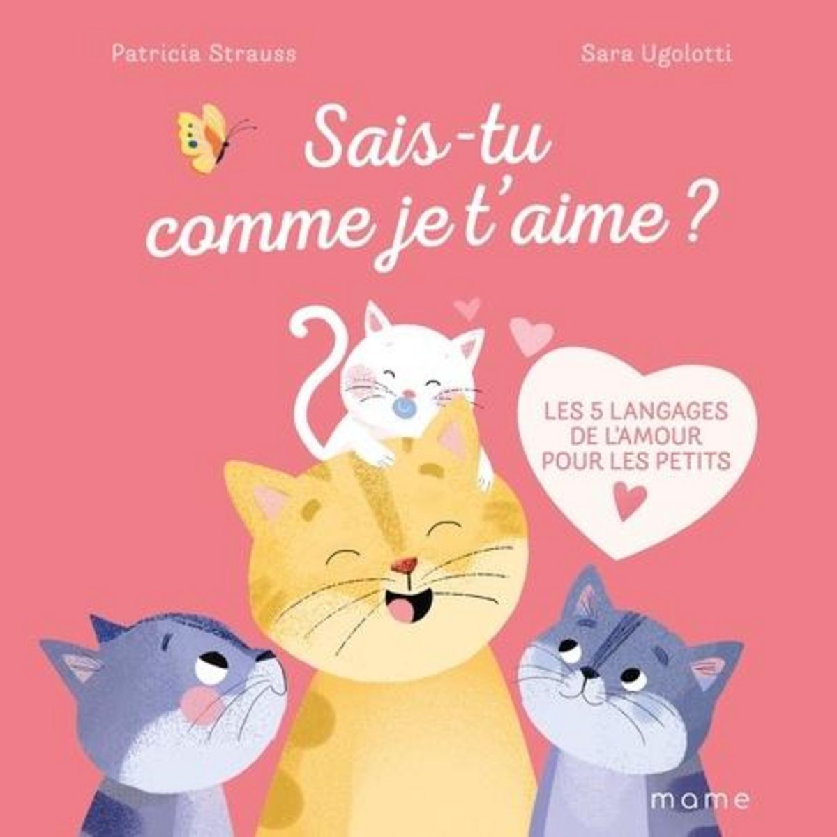 SAIS-TU COMME JE T'AIME ? LES 5 LANGAGES DE L'AMOUR POUR LES PETITS, Strauss Patricia