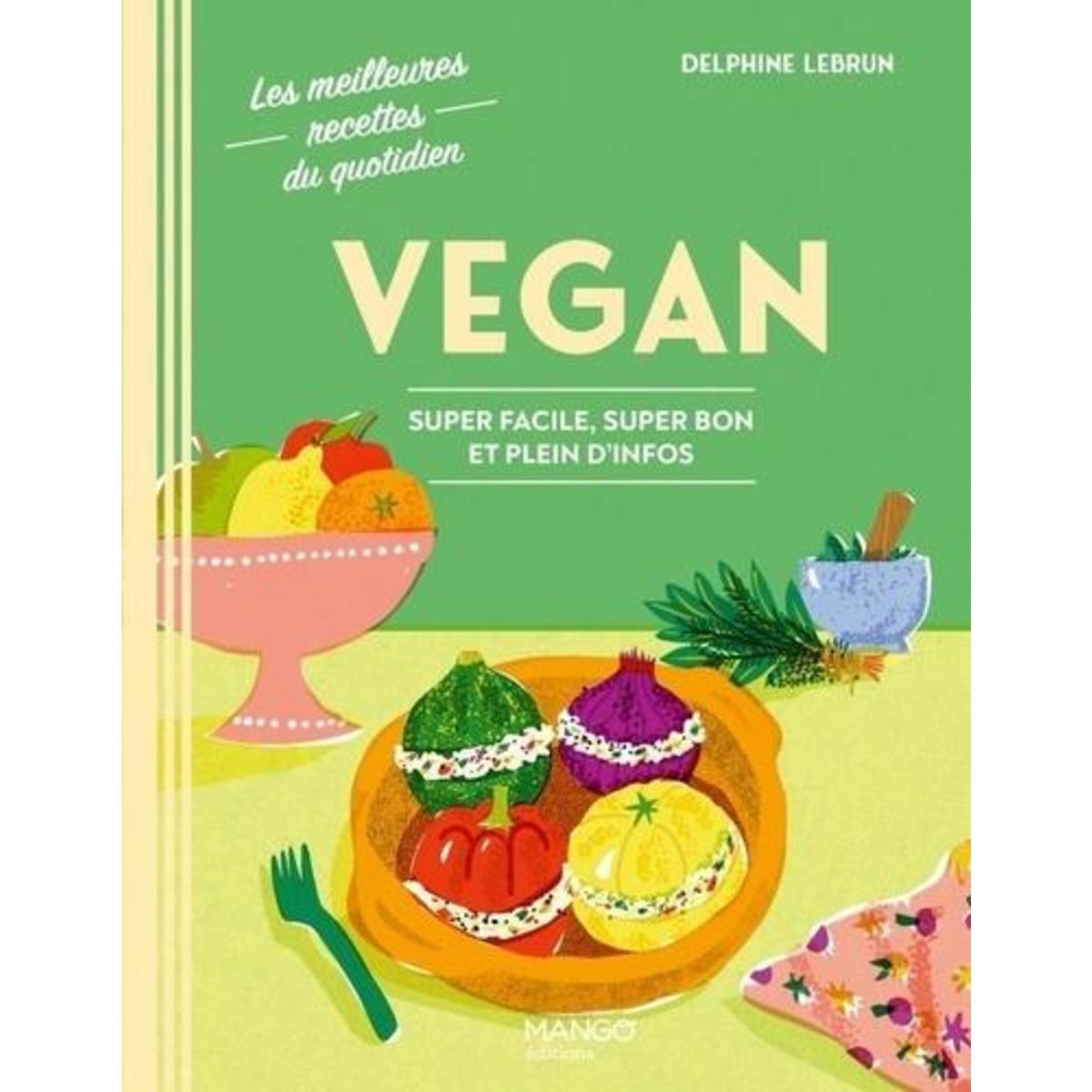 VEGAN. SUPER FACILE, SUPER BON ET PLEIN D'INFOS, Lebrun Delphine