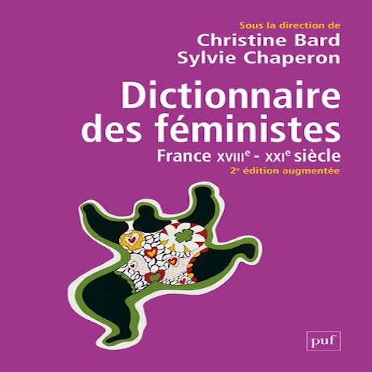 DICTIONNAIRE DES FEMINISTES. FRANCE XVIIIE-XXIE SIECLE, 2E EDITION REVUE ET AUGMENTEE, Bard Christine