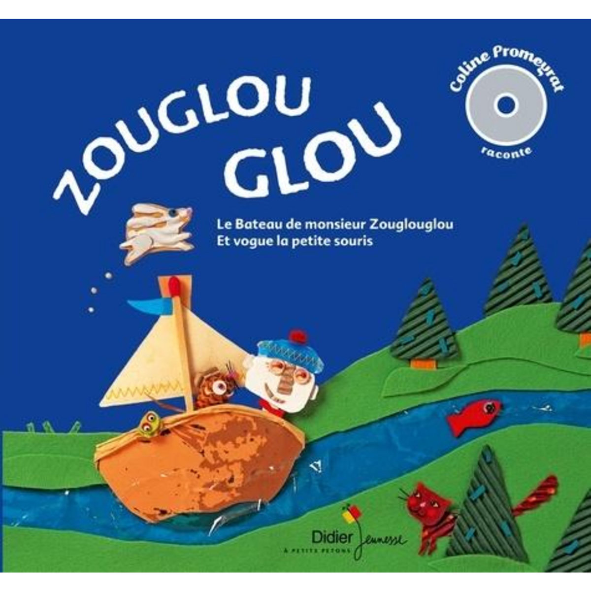 ZOUGLOU GLOU. LE BATEAU DE MONSIEUR ZOUGLOUGLOU ; ET VOGUE LA PETITE SOURIS, 1 CD AUDIO, Promeyrat Coline