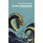 LA TAPISSERIE DE FIONAVAR TOME 2 : LE FEU VAGABOND, Kay Guy Gavriel