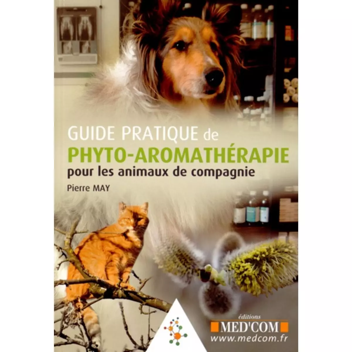  GUIDE PRATIQUE DE PHYTO-AROMATHERAPIE POUR LES ANIMAUX DE COMPAGNIE, May Pierre