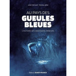 AU PAYS DES GUEULES BLEUES. L'HISTOIRE DES ARDOISIERS-MINEURS, Derouet Julien