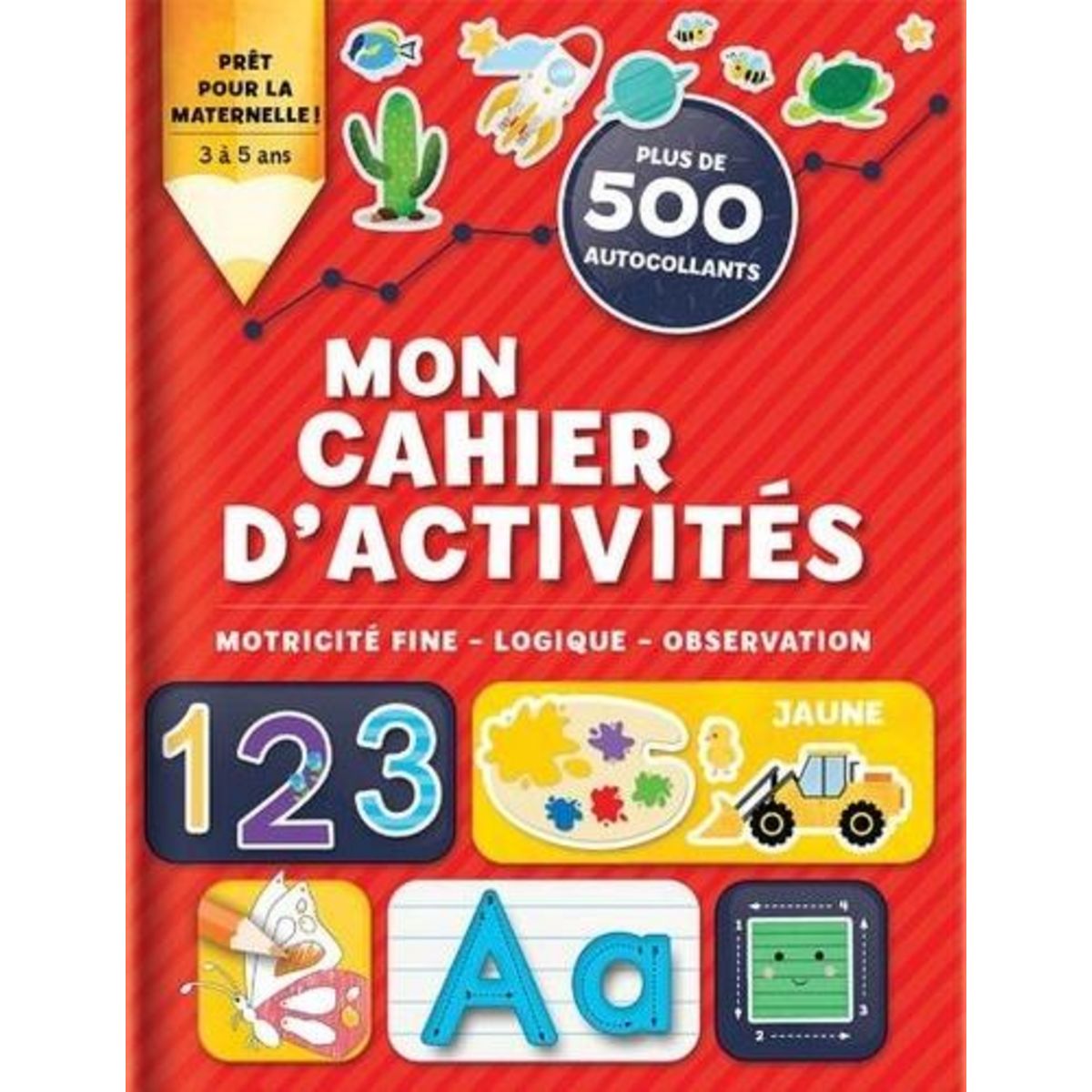 MON CAHIER D'ACTIVITES. MOTRICITE FINE - LOGIQUE - OBSERVATION. PLUS DE 500 AUTOCOLLANTS, Delporte Corinne