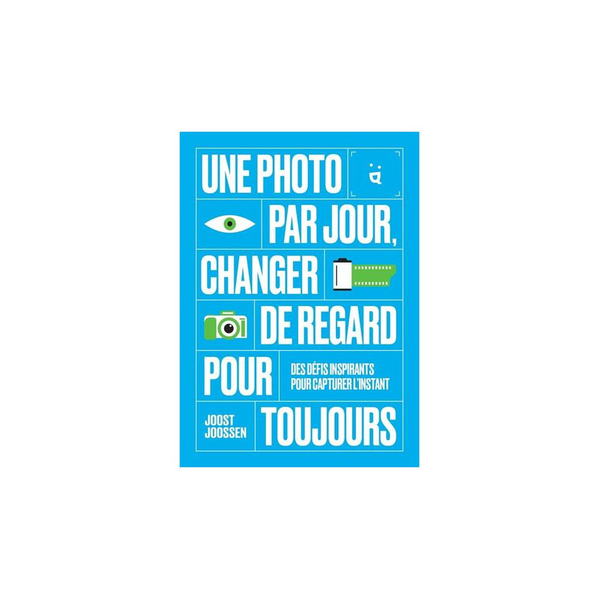 Helvetiq Livre broché Une photo par jour : changer de regard pour toujours, défis photo quotidiens (158), Joost Joossen
