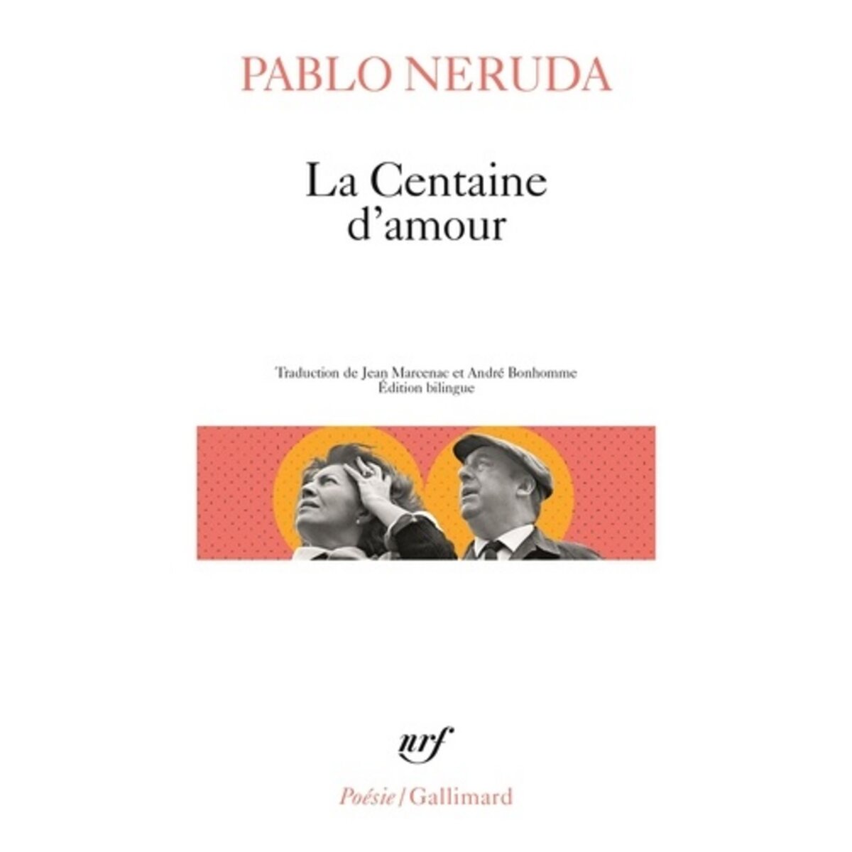  LA CENTAINE D'AMOUR. EDITION BILINGUE FRANCAIS-ESPAGNOL, Neruda Pablo