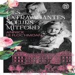 CES EXTRAVAGANTES SœURS MITFORD, Le Floc'hmoan Annick