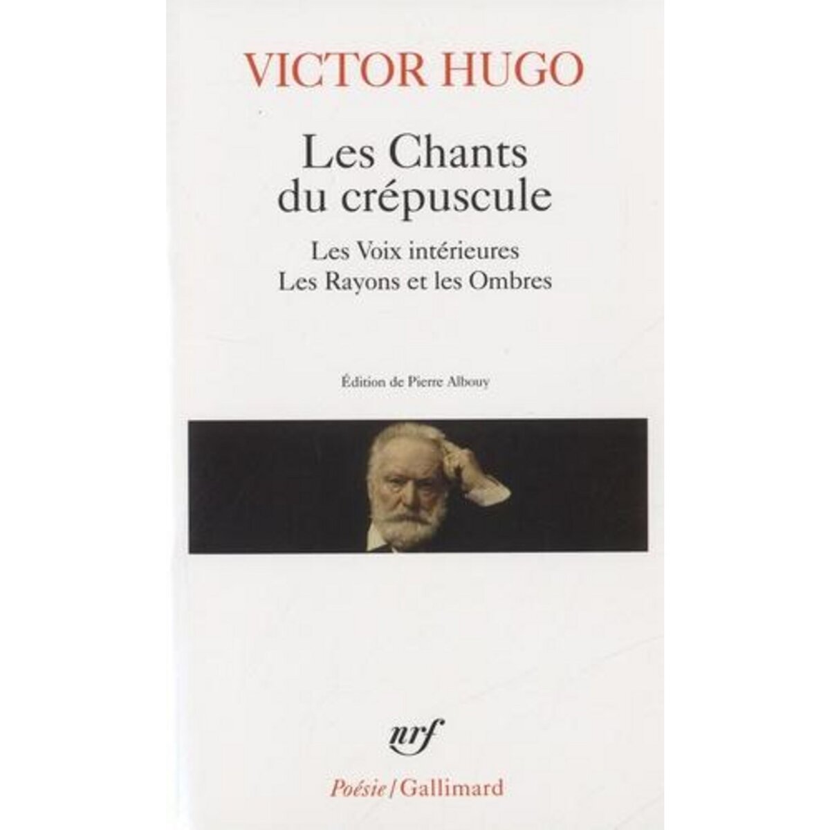 LES CHANTS DU CREPUSCULE. LES VOIX INTERIEURES ; LES RAYONS ET LES OMBRES, Hugo Victor