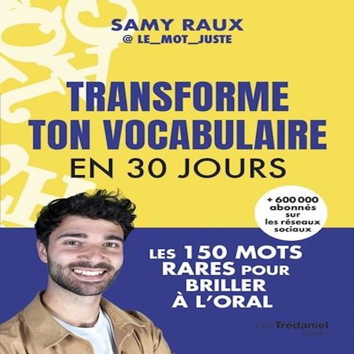 TRANSFORME TON VOCABULAIRE EN 30 JOURS. LES 150 MOTS RARES POUR BRILLER A L'ORAL, Raux Samy